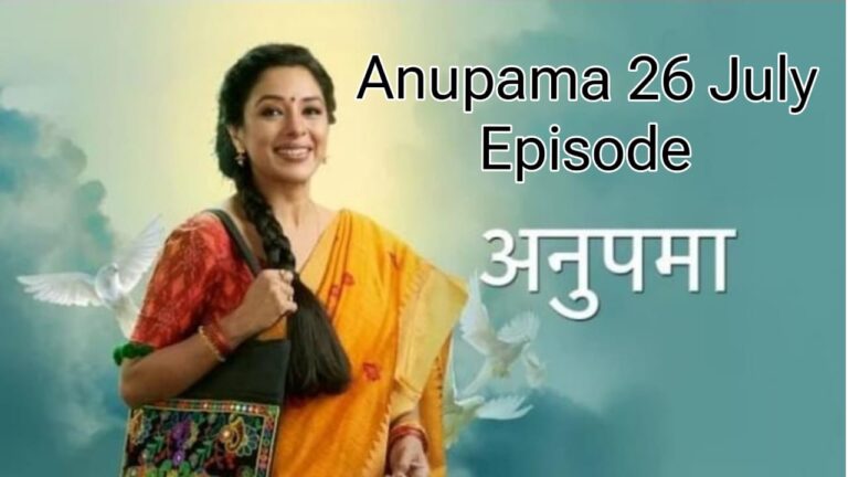 Shocking Betrayal and Unexpected Twists: Anupama's 26 july Episode Leaves Fans Stunned!